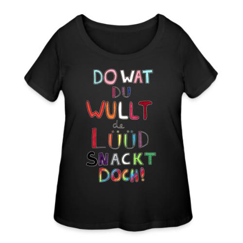 Do Wat Du Wullt de Luud Snackt Doch! - Women's Curvy T-Shirt