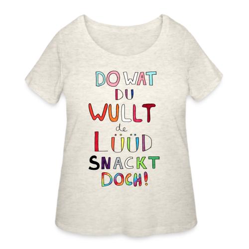 Do Wat Du Wullt de Luud Snackt Doch! - Women's Curvy T-Shirt