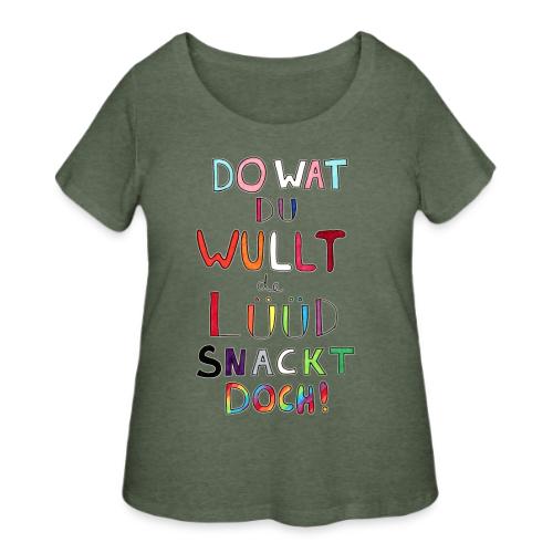 Do Wat Du Wullt de Luud Snackt Doch! - Women's Curvy T-Shirt