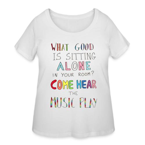What Good is Sitting Alone in your Room? - Women's Curvy T-Shirt