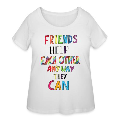 Friends Help Each Other Any Way They Can - Women's Curvy T-Shirt