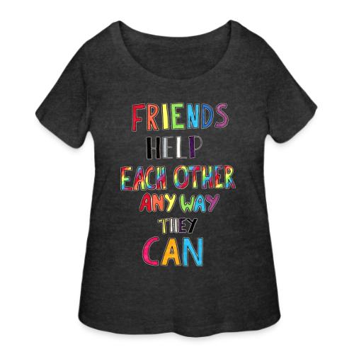 Friends Help Each Other Any Way They Can - Women's Curvy T-Shirt
