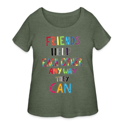 Friends Help Each Other Any Way They Can - Women's Curvy T-Shirt