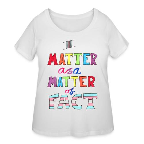 I Matter as a Matter of Fact - Women's Curvy T-Shirt