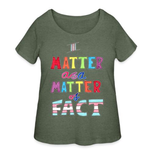 I Matter as a Matter of Fact - Women's Curvy T-Shirt