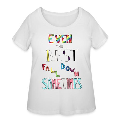Even The Best Fall Down Sometimes - Women's Curvy T-Shirt