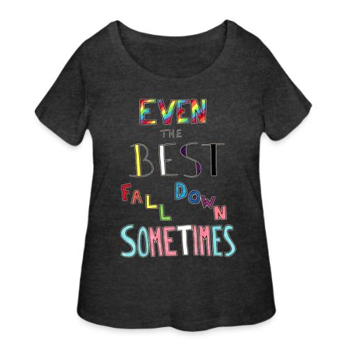 Even The Best Fall Down Sometimes - Women's Curvy T-Shirt