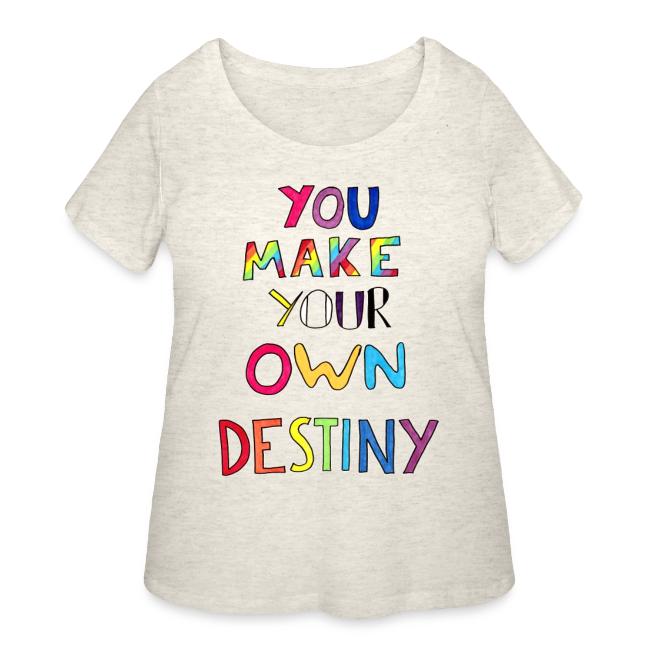 You Make Your Own Destiny