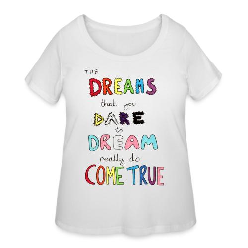 The Dreams That You Dare To Dream - Women's Curvy T-Shirt