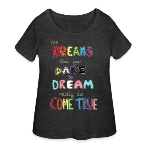 The Dreams That You Dare To Dream - Women's Curvy T-Shirt