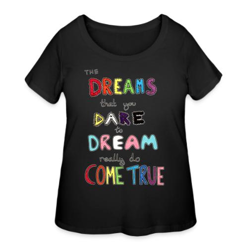 The Dreams That You Dare To Dream - Women's Curvy T-Shirt