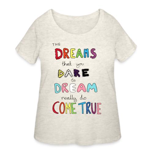 The Dreams That You Dare To Dream - Women's Curvy T-Shirt
