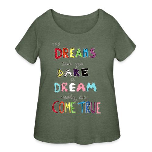 The Dreams That You Dare To Dream - Women's Curvy T-Shirt
