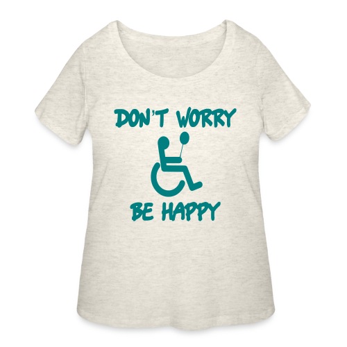 don't worry, be happy in your wheelchair. Humor - Women's Curvy T-Shirt