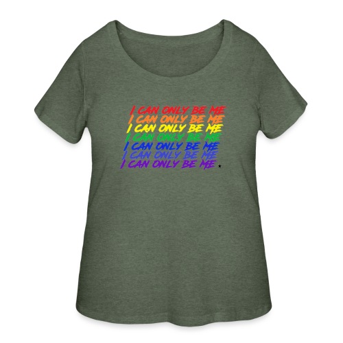 I Can Only Be Me (Pride) - Women's Curvy T-Shirt