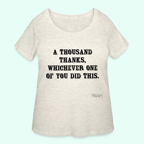 A Thousand Thanks, Whichever One Of You Did This - Women's Curvy T-Shirt