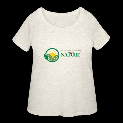 What is the NATURE of NATURE? It's MANUFACTURED! - Women's Curvy T-Shirt