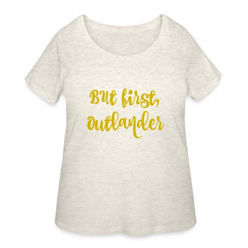 But First, Outlander - Women's Curvy T-Shirt