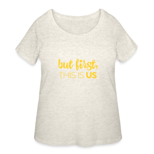 But first, This Is Us - Women's Curvy T-Shirt