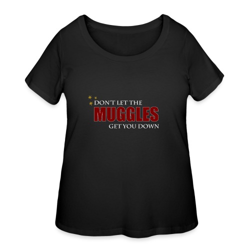 Don't Let The Muggles Get You Down - Women's Curvy T-Shirt
