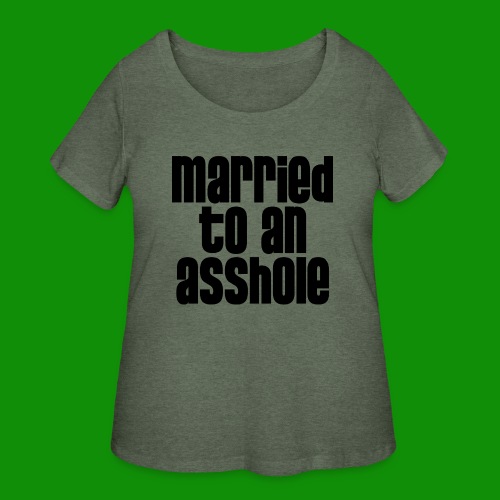 Married to an A&s*ole - Women's Curvy T-Shirt