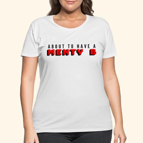 About to Have a Menty B - Women's Curvy T-Shirt