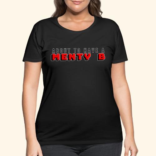 About to Have a Menty B - Women's Curvy T-Shirt