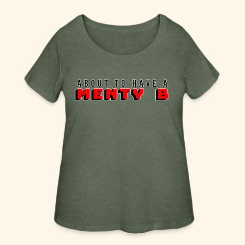 About to Have a Menty B - Women's Curvy T-Shirt