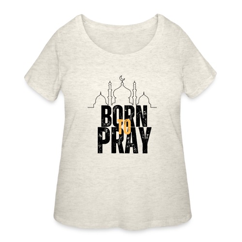 Born To Pray V1 - Women's Curvy T-Shirt
