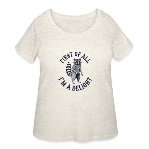 Funny Raccoon Tee – First Of All I'm A Delight - Women's Curvy T-Shirt