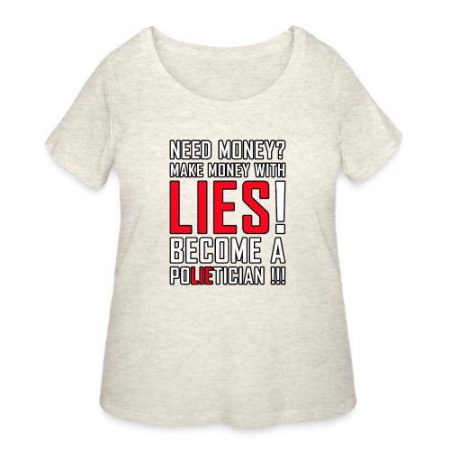 Lies Pay: Become a PoLIEtician Satire - Women's Curvy T-Shirt