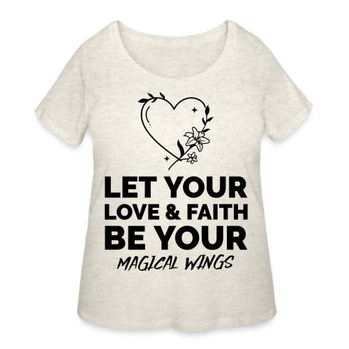 Let Your Love & Faith Be Your Magical Wings - Women's Curvy T-Shirt