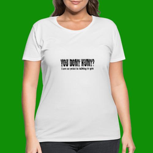 You Don't Hunt? - Women's Curvy T-Shirt
