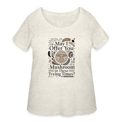 Mushroom in These Trying Times T-Shirt - Women's Curvy T-Shirt