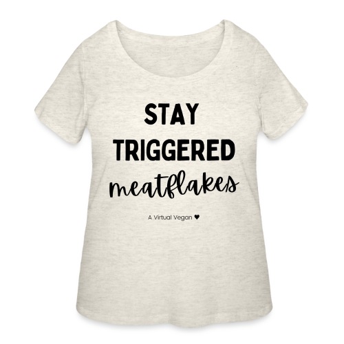 Stay Triggered Meatflakes - Women's Curvy T-Shirt