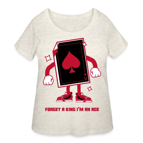 Forget A King I'm An Ace - Women's Curvy T-Shirt