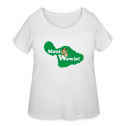 Maui, Wowie! Funny Island of Maui Joke Shirts - Women's Curvy T-Shirt
