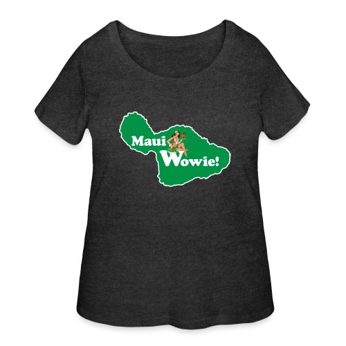 Maui, Wowie! Funny Island of Maui Joke Shirts - Women's Curvy T-Shirt