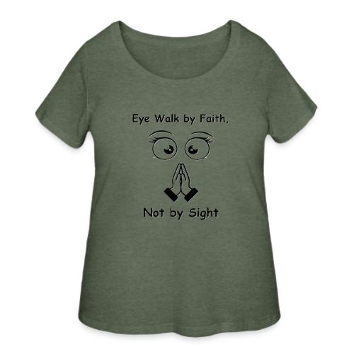 Eye walk by Faith not by sight - Women's Curvy T-Shirt