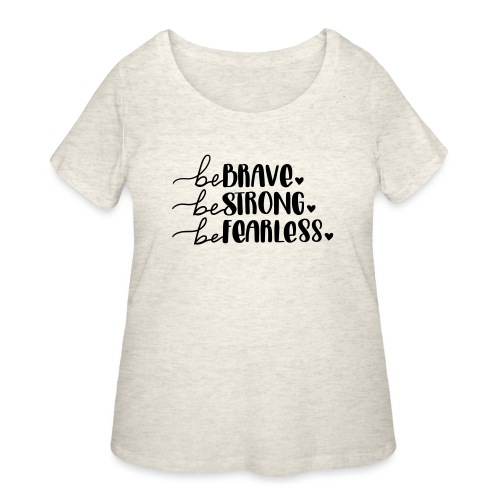 Be Brave Be Strong Be Fearless Merchandise - Women's Curvy T-Shirt