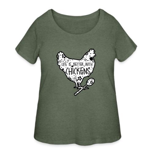 Life is Better with Chickens! - Women's Curvy T-Shirt
