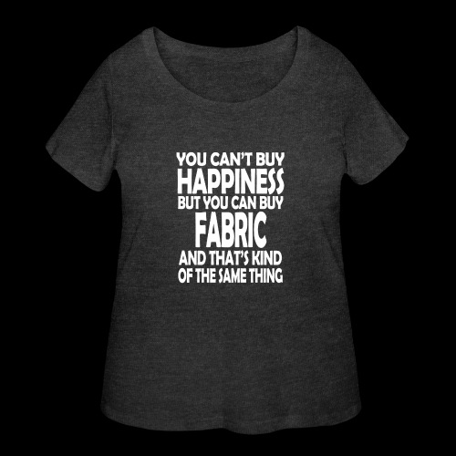 Fabric is Happiness - Women's Curvy T-Shirt