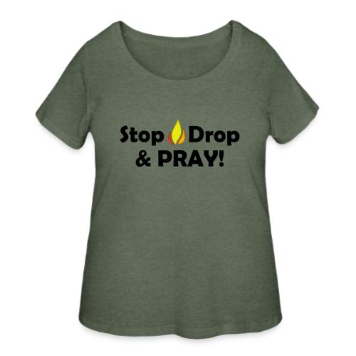 Stop Drop and Pray! - Women's Curvy T-Shirt