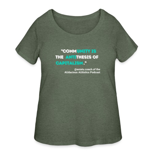 Community is the antithesis of capitalism - Women's Curvy T-Shirt