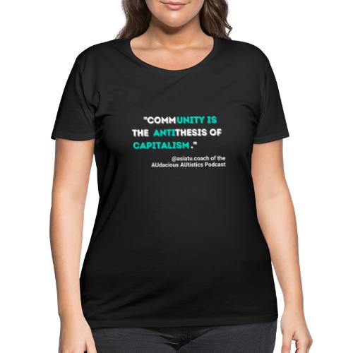 Community is the antithesis of capitalism - Women's Curvy T-Shirt
