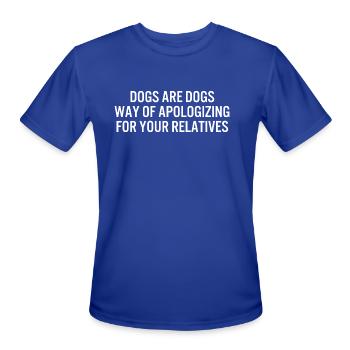 dogs are dogs way of apologizing for your relative - Men's Moisture Wicking Performance T-Shirt - royal blue - Front - Jackson (183cm)
