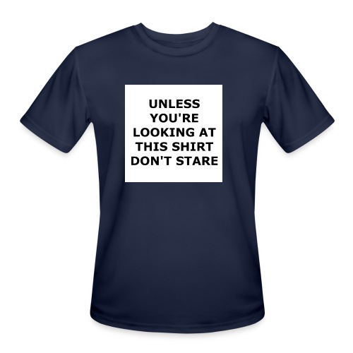 UNLESS YOU'RE LOOKING AT THIS SHIRT, DON'T STARE. - Men's Moisture Wicking Performance T-Shirt
