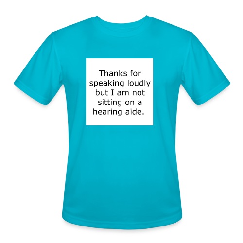 THANKS FOR SPEAKING LOUDLY BUT I AM NOT SITTING... - Men's Moisture Wicking Performance T-Shirt
