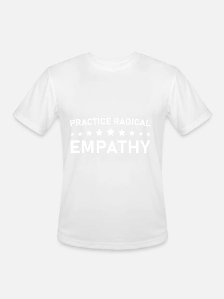 Practice Radical Empathy - Men's Moisture Wicking Performance T-Shirt - white