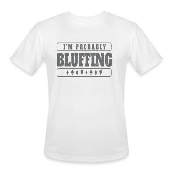 Im Probably Bluffing - Men's Moisture Wicking Performance T-Shirt - white - Front - Jackson (183cm)